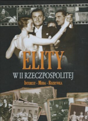 Elity w II Rzeczpospolitej. Interesy. Moda. Rozrywka.