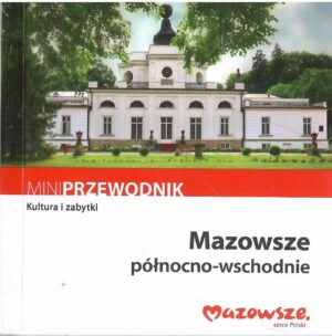 Mazowsze północno-wschodnie. Mini przewodnik. Kultura i zabytki.