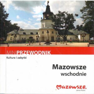 Mazowsze wschodnie. Mini przewodnik. Kultura i zabytki.