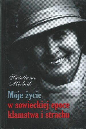 Moje życie w sowieckiej epoce kłamstwa i strachu