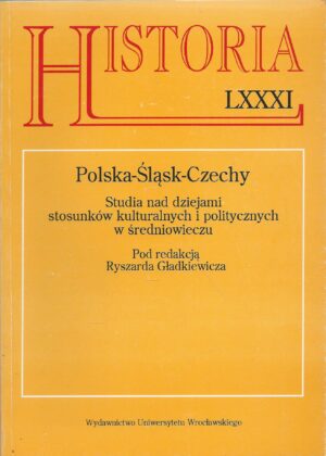 Acta Universitatis Wratislaviensis No 1162. Historia LXXXI. Polska-Śląsk-Czechy. Studia nad dziejami stosunków kulturalnych i politycznych w średniowieczu.