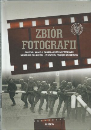 Zbiór fotografii Głównej Komisji Badania Zbrodni Przeciwko Narodowi Polskiemu – Instytutu Pamięci Narodowej. Indeksy.
