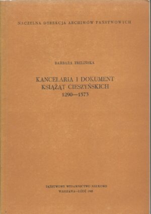 Kancelaria i dokument Książąt Cieszyńskich 1290-1573