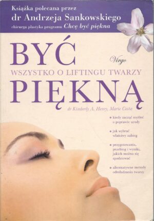 Być piękną. Wszystko o liftingu twarzy.