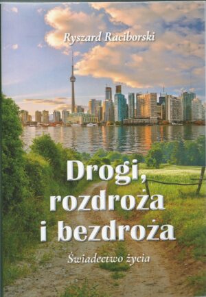Drogi, rozdroża i bezdroża. Świadectwo życia.