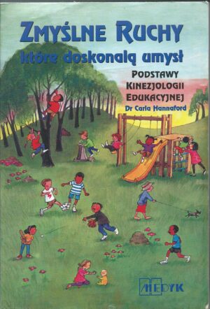 Zmyślne ruchy które doskonalą umysł. Podstawy kinezjologii edukacyjnej.