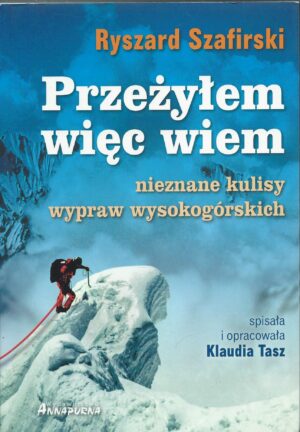 Przeżyłem więc wiem. Nieznane kulisy wypraw wysokogórskich.