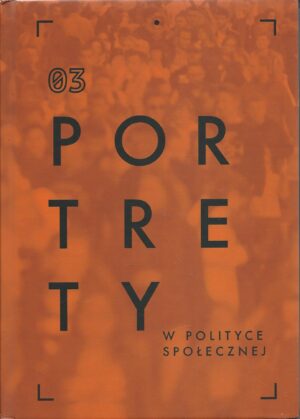 Portrety w polityce społecznej tom 3