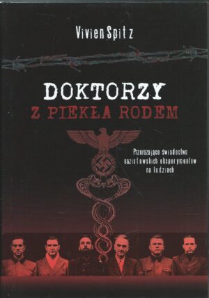Doktorzy z piekła rodem. Przerażające świadectwo nazistowskich eksperymentów na ludziach.
