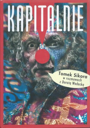 Kapitalnie. Tomek Sikora w rozmowach z Dorotą Wodecką.