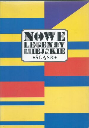 Nowe legendy miejskie. Śląsk.