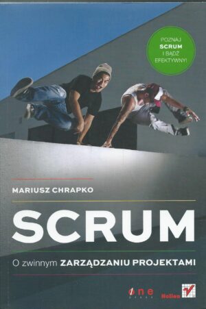 Scrum. O zwinnym zarządzaniu projektami.