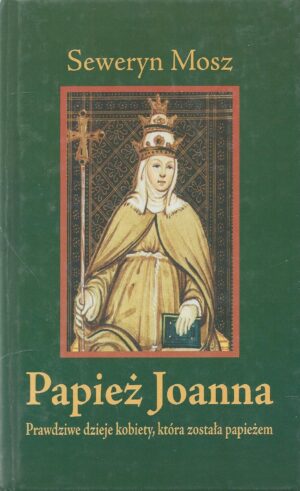 Papież Joanna. Prawdziwe dzieje kobiety, która została papieżem.