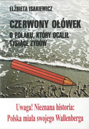 Czerwony ołówek. O Polaku, który ocalił tysiące Żydów.