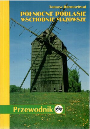 Północne Podlasie. Wschodnie Mazowsze. Przewodnik.
