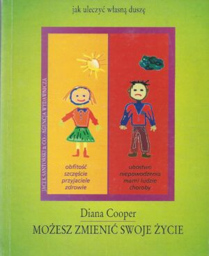 Możesz zmienić swoje życie. Jak uleczyć wlasną duszę.