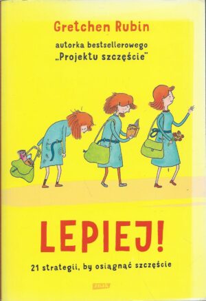 Lepiej! 21 strategii, by osiągnąć szczęście.