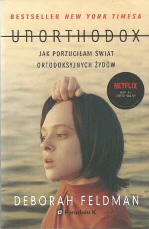 Unorthodox. Jak porzuciłam świat ortodoksyjnych Żydów.