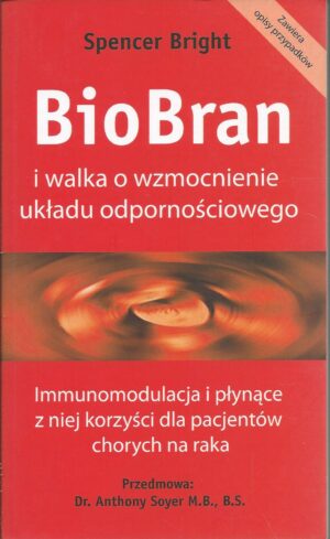 BioBran i walka o wzmocnienie układu odpornościowego. Immunomodulacja i płynące z niej korzyści dla pacjentów chorych na raka.