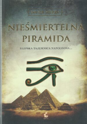 Nieśmiertelna piramida. Egipska tajemnica Napoleona...