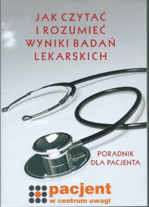 Jak czytać i rozumieć wyniki badań lekarskich. Poradnik dla pacjenta.