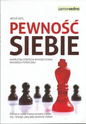 Pewność siebie. Kompletna strategia wykorzystania własnego potencjału.