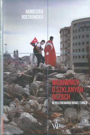 Wojownicy o szklanych oczach. W poszukiwaniu nowej Turcji.