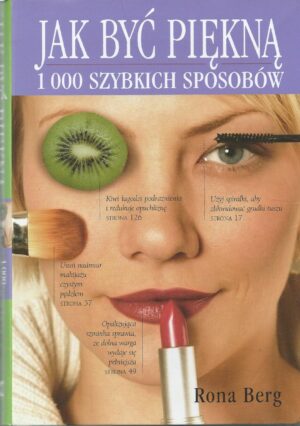 Jak być piękną. 1000 szybkich sposobów.