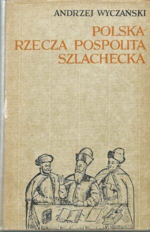 Polska - Rzeczą Pospolitą Szlachecką 1454-1764