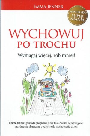 Wychowuj po trochu. Wymagaj więcej, rób mniej!