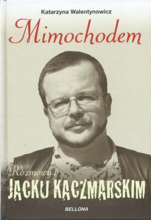 Mimochodem. Rozmowy o Jacku Kaczmarskim.