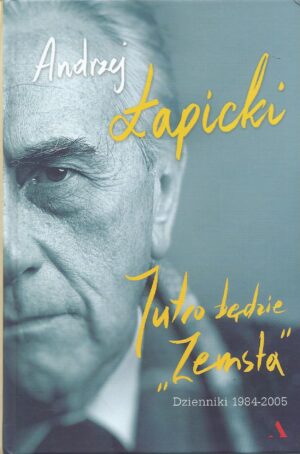 Jutro będzie ,,Zemsta''. Dzienniki 1984-2005.