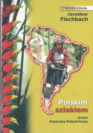 Polskim szlakiem przez Amerykę Południową
