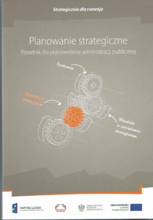 Planowanie strategiczne. Poradnik dla pracowników administracji publicznej.