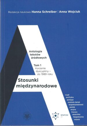Stosunki międzynarodowe. Antologia tekstów ródłowych. Tom 1: Korzenie dyscypliny - do 1989 roku.