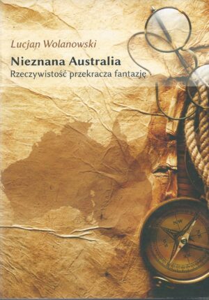 Nieznana Australia. Rzeczywistość przekracza fantazję.