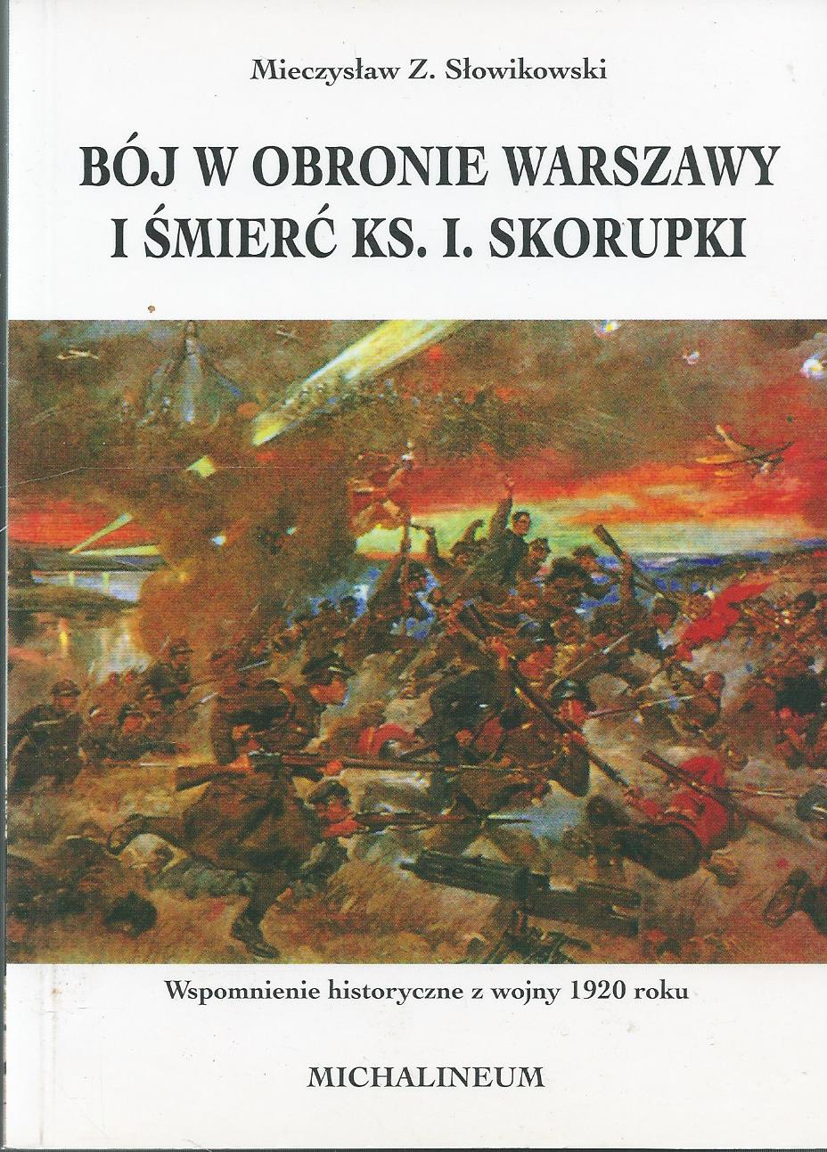 Bój w obronie Warszawy i śmierć ks. I. Skorupki. Wspomnienia historyczne z wojny 1920 roku.