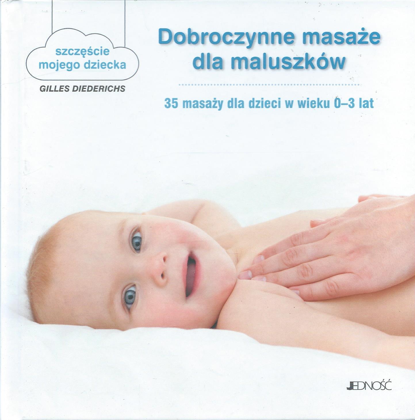Dobroczynne masaże dla maluszków. 35 masaży dla dzieci w wieku 0-3 lat.