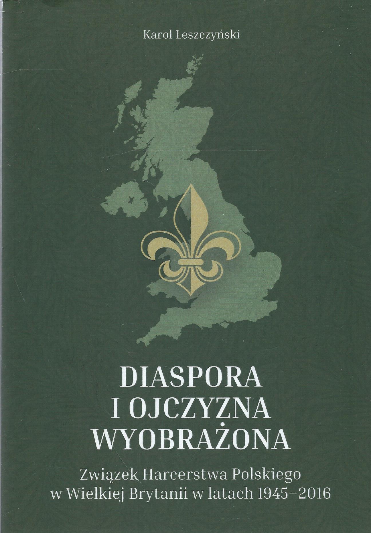 Diaspora i ojczyzna wyobrażona. Związek Harcerstwa Polskiego w Wielkiej Brytanii w latach 1945-2016.