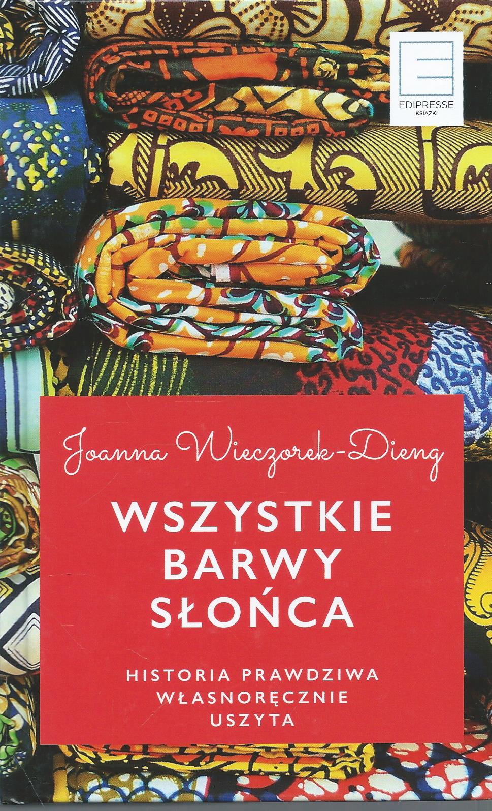 Wszystkie barwy słońca. Historia prawdziwa własnoręcznie uszyta