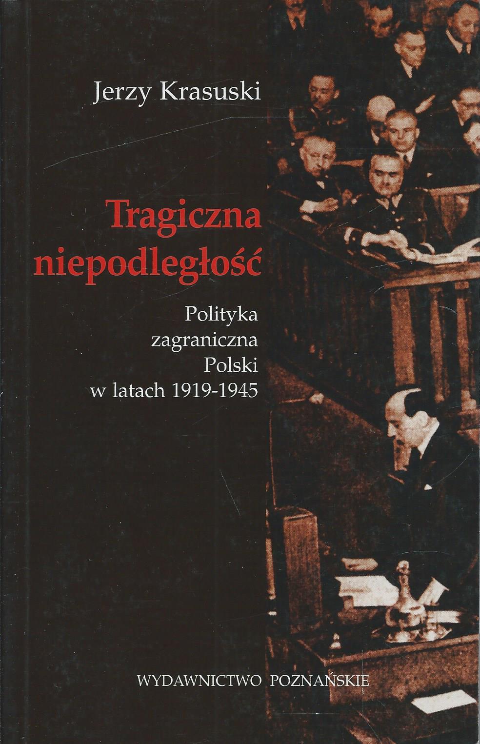 Tragiczna niepodległość. Polityka zagraniczna Polski w latach 1919-1945