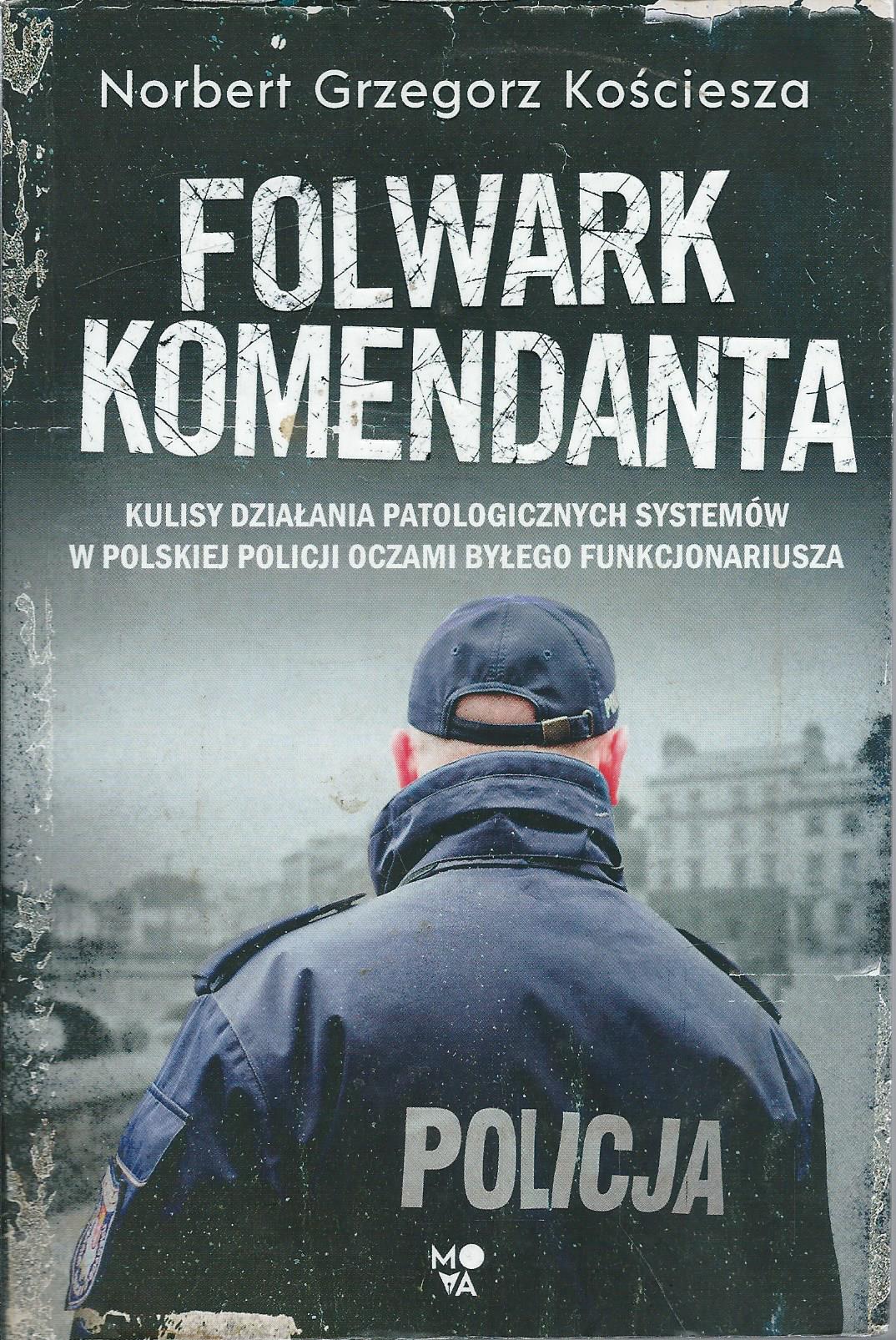 Folwark komendanta. Kulisy działania patologicznych systemów w polskiej policji oczami byłego funkcjonariusza