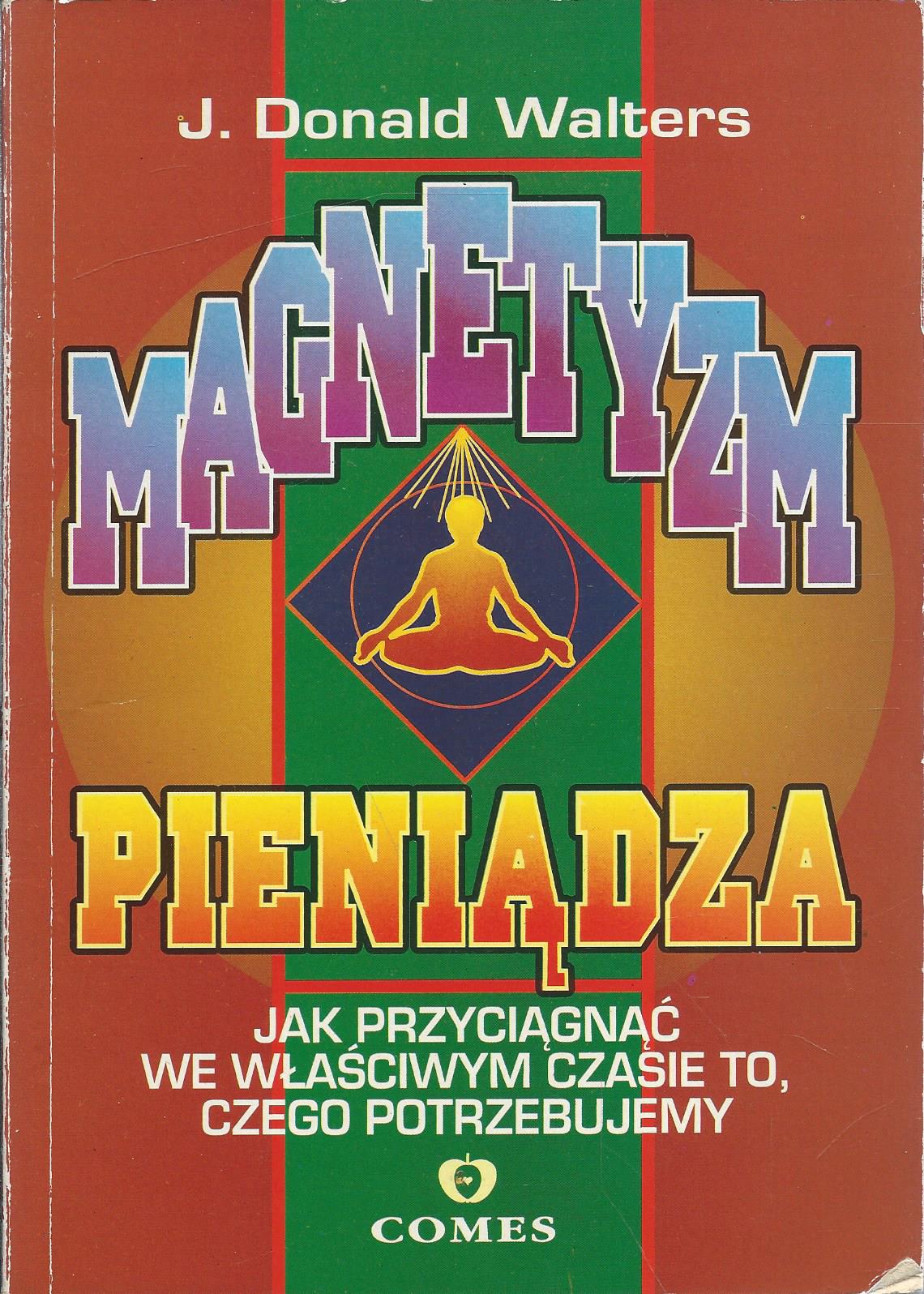 Magnetyzm pieniądza. Jak przyciągnąć we właściwym czasie to, czego potrzebujemy
