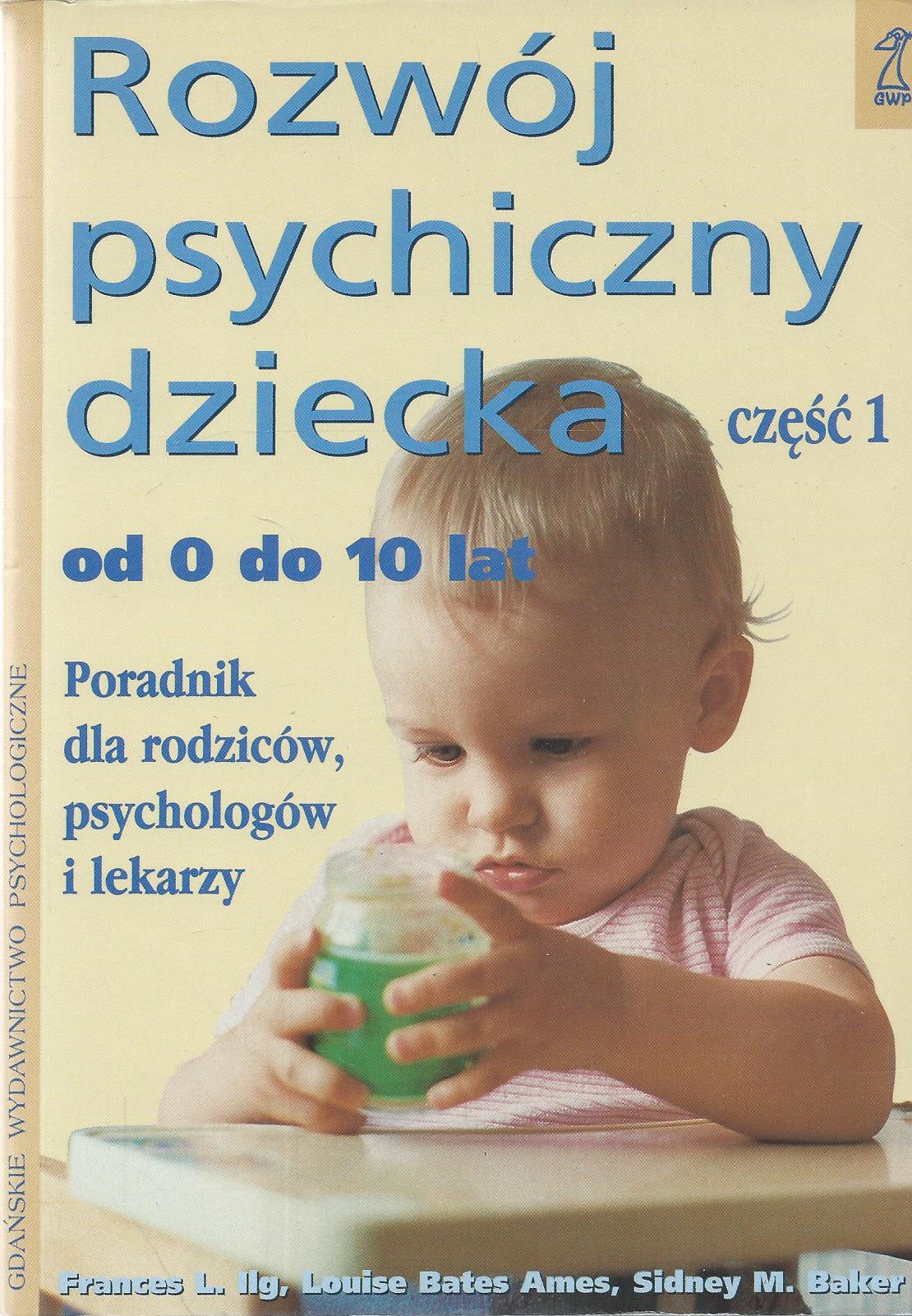 Rozwój psychiczny dziecka od 0 do 10 lat. Poradnik dla rodziców, psychologów i lekarzy. Część 1